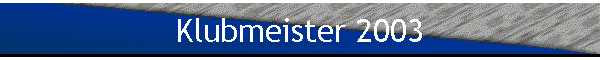 Klubmeister 2003