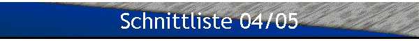 Schnittliste 04/05